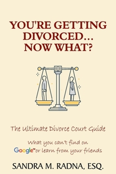 Paperback You're Getting Divorced...Now What?: The Ultimate Divorce Court Guide Book