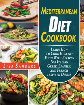Paperback Mediterranean Diet Cookbook: Easy and Affordable Beginner's Recipes to Lose Weight Quickly Book