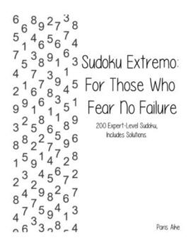 Paperback Sudoku Extremo: For Those Who Fear No Failure: 200 Expert-Level Sudoku, Includes Solutions. Book
