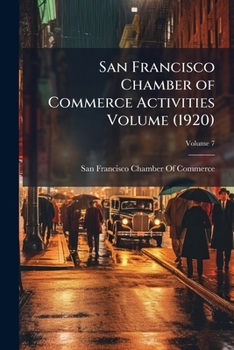 Paperback San Francisco Chamber of Commerce Activities Volume (1920); Volume 7 Book