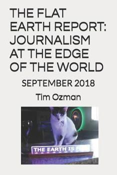 Paperback The Flat Earth Report: Journalism at the Edge of the World: September 2018 Book