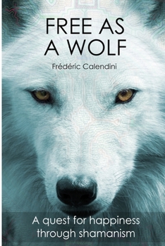 Paperback Free As A Wolf - A quest for happiness through shamanism Book