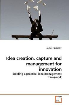 Paperback Idea creation, capture and management for innovation Book