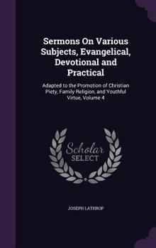 Sermons on Various Subjects, Evangelical, Devotional and Practical, Vol. 4 of 5: Adapted to the Promotion of Christian Piety, Family Religion, and Youthful Virtue
