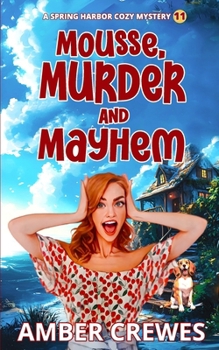 Mousse, Murder and Mayhem (Spring Harbor Cozy Mystery) - Book #11 of the Spring Harbor