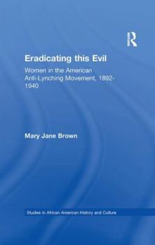 Paperback Eradicating this Evil: Women in the American Anti-Lynching Movement, 1892-1940 Book