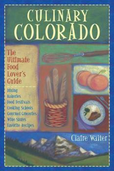 Paperback Culinary Colorado: The Ultimate Food Lover's Guide: Dining, Bakeries, Food Festivals, Cooking Schools, Gourmet Groceries, Wine Stores, Fa Book