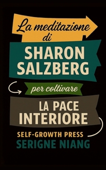La meditazione di Sharon Salzberg per coltivare la pace interiore (Italian Edition)