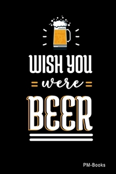 Paperback Wish You Were Beer: Gepunktetes A5 Notizbuch oder Heft f?r Sch?ler, Studenten und Erwachsene Book