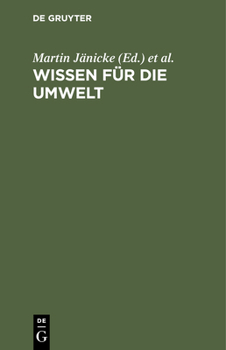 Wissen Fuer Die Umwelt: 17 Wissen-Schaftler Bilanzieren Mit Einem Geleitwort Von Robert Jungk