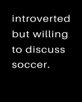 Introverted But Willing To Discuss Soccer: 2020 Calendar Day to Day Planner Dated Journal Notebook Diary 8" x 10" 110  Pages Clean Detailed Book
