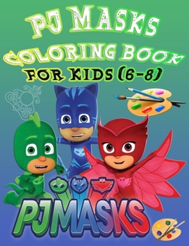 Paperback Pj Mask Coloring Book for Kids (6-8): Great coloring book for kids and adults - PJ Masks toys coloring and activity book - little hero pj masks Book