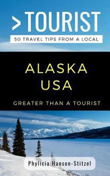 Paperback Greater Than a Tourist- Alaska USA: 50 Travel Tips from a Local Book