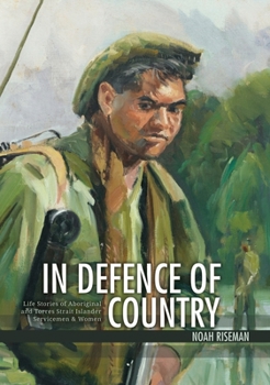 Paperback In Defence of Country: Life Stories of Aboriginal and Torres Strait Islander Servicemen and Women Book