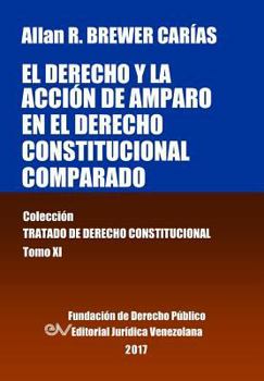 Paperback El derecho y la acción de amparo en el derecho constitucional comparado. Tomo XI. Colección Tratado de Derecho Constitucional [Spanish] Book