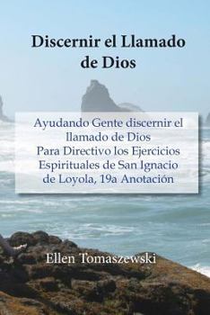 Paperback Discernir el Llamado de Dios: Ayudando Gente discernir el llamado de Dios Para Directivo los Ejercicios Espirituales de San Ignacio de Loyola, 19a A [Spanish] Book