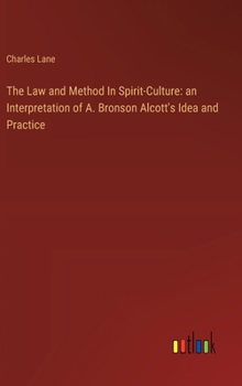 Hardcover The Law and Method In Spirit-Culture: an Interpretation of A. Bronson Alcott's Idea and Practice Book