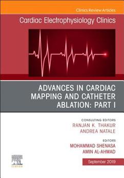 Hardcover Advances in Cardiac Mapping and Catheter Ablation: Part I, an Issue of Cardiac Electrophysiology Clinics: Volume 11-3 Book
