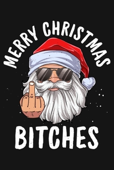 Merry Christmas Bitches: Christmas Lined Notebook, Journal, Organizer, Diary, Composition Notebook, Gifts for Family and Friends