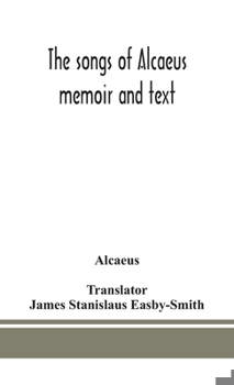 Hardcover The songs of Alcaeus; memoir and text Book