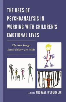 Hardcover Uses of Psychoanalysis in Working with Children's Emotional Lives Book