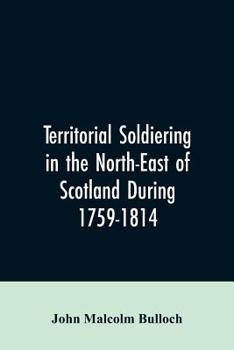 Paperback Territorial Soldiering in the North-east of Scotland During 1759-1814 Book