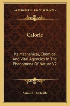 Caloric: Its Mechanical, Chemical And Vital Agencies In The Phenomena Of Nature V2