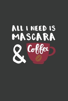 All I Need is Mascara and Coffee: 6x9 Inch Journal Diary Notebook 110 Blank Lined Pages Girls Gift
