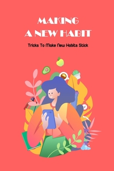 Making A New Habit: Tricks To Make New Habits Stick: How To Make A New Habit