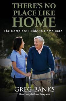 Paperback There's No Place Like Home: The Complete Guide to Home Care Book