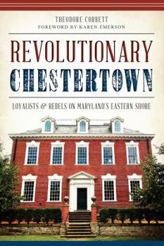 Paperback Revolutionary Chestertown:: Loyalists and Rebels on Maryland's Eastern Shore Book