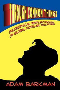 Paperback Through Common Things: Philosophical Reflections on Global Popular Culture Book