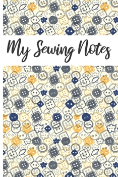 My Sewing Notes: Gifts For Seamstresses And Quilters: Blank Paperback Journal Ideal For Jotting Down Ideas, Measurements, Shopping Lists And More! Includes Coloring Page!