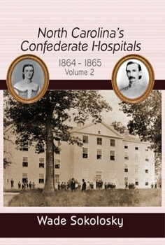 Hardcover North Carolina's Confederate Hospitals: Volume II, 1864-1865 Book