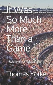 Paperback It Was So Much More Than a Game: Relationships Through Sports Book