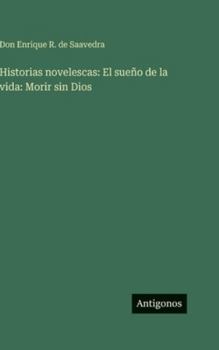 Historias novelescas: El sueño de la vida: Morir sin Dios
