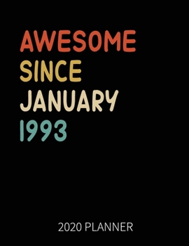 Paperback Awesome Since January 1993 2020 Planner: 27th Birthday 2020 Weekly Planner Includes Daily Planner & Monthly Overview - Personal Organizer With 2020 Ca Book