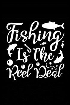Fishing is the Reel Deal: Fishing Record Log Book Notebook Journal for Fishermen to Write in Details of Fishing Trip, Activities Record Diary, Gift ... 9 inch with 120 Pages (Fishing Activity Logs)
