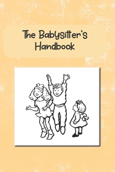 The Babysitter's Handbook: Log Your Babysitting Hours Worked and Other Important Information