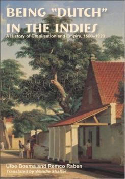 Paperback Being "Dutch" in the Indies: A History of Creolisation and Empire, 1500-1920 Volume 116 Book