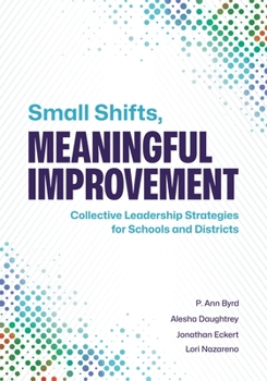 Paperback Small Shifts, Meaningful Improvement: Collective Leadership Strategies for Schools and Districts Book