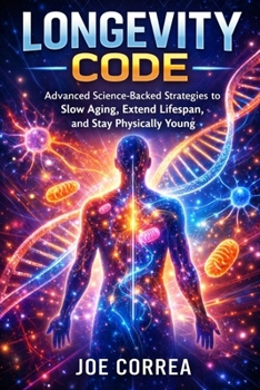 Paperback Longevity Code: Advanced Science-Backed Strategies to Slow Aging, Extend Lifespan, and Stay Physically Young Book