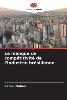 Paperback Le manque de compétitivité de l'industrie brésilienne [French] Book