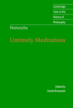 Untimely Meditations - Book #2 of the Complete Works of Friedrich Nietzsche