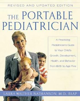 Paperback The Portable Pediatrician, Second Edition: A Practicing Pediatrician's Guide to Your Child's Growth, Development, Health, and Behavior from Birth to A Book
