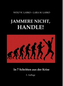 Jammere nicht, handle!: In 7 Schritten aus der Krise