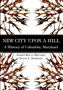 New City Upon a Hill, A History of Columbia, Maryland
