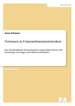 Paperback Vertrauen in Unternehmensnetzwerken: Eine interdisziplinäre Betrachtung bei ausgewählten Autoren der Psychologie, Soziologie und Volkswirtschaftslehre [German] Book