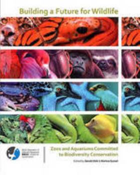 Paperback Building a Future for Wildlife: Zoos and Aquariums Committed to Biodiversity Conservation Book