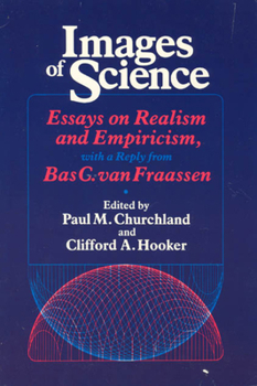 Paperback Images of Science: Essays on Realism and Empiricism, with a Reply from Bas C. Van Fraassen Book